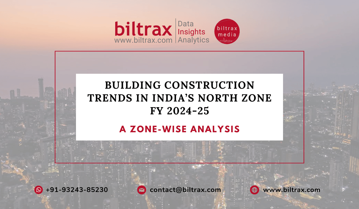 Building Construction Trends in India’s North Zone FY 2024-25
